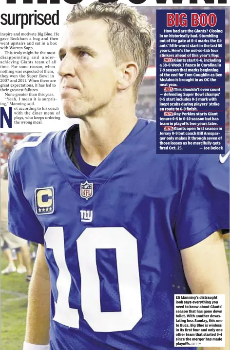  ?? GETTY ?? Eli Manning’s distraught look says everything you need to know about Giants’ season that has gone down toilet. With another devastatin­g loss Sunday, this one to Bucs, Big Blue is winless in its first four and only one other team that started 0-4 since...