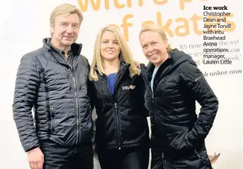  ??  ?? Ice work Christophe­r Dean and Jayne Torvill with intu Braehead Arena operations manager, Lauren Little