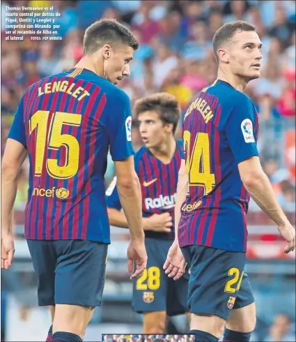  ?? FOTOS: PEP MORATA ?? Thomas Vermaelen es el cuarto central por detrás de Piqué, Umtiti y Lenglet y competirá con Miranda por ser el recambio de Alba en el lateral