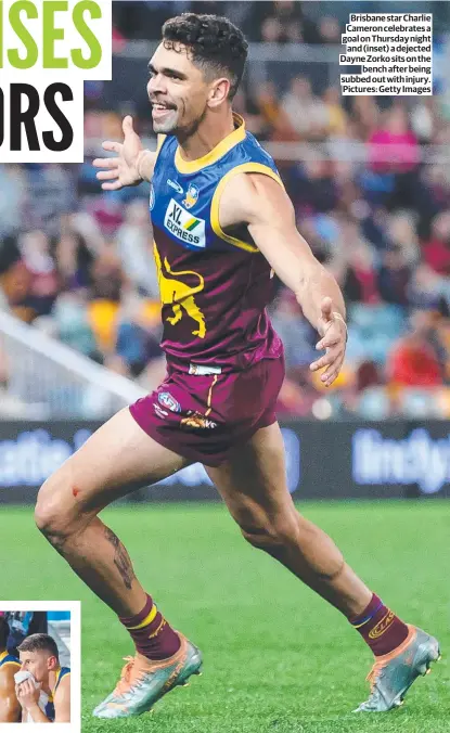  ?? ?? Brisbane star Charlie Cameron celebrates a goal on Thursday night and (inset) a dejected Dayne Zorko sits on the bench after being subbed out with injury. Pictures: Getty Images