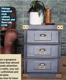  ??  ?? Vintage industrial style cabinet, Vincent and Barn Ltd, £215