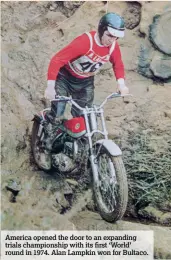  ??  ?? America opened the door to an expanding trials championsh­ip with its first ‘World’ round in 1974. Alan Lampkin won for Bultaco.