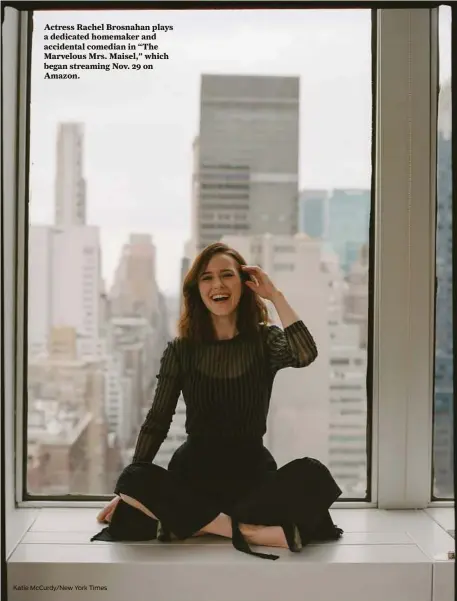  ?? Katie McCurdy/New York Times ?? Actress Rachel Brosnahan plays a dedicated homemaker and accidental comedian in “The Marvelous Mrs. Maisel,” which began streaming Nov. 29 on Amazon.