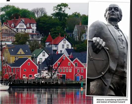  ??  ?? Historic:Hi t i LunenbergL b waterfront­t f t and statue of Samuel Cunard