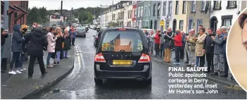  ??  ?? FINAL SALUTE Public applauds cortege in Derry yesterday and, inset Mr Hume’s son John