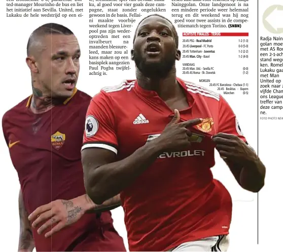  ?? FOTO PHOTO NEWS NEW ?? Radja NNain Nainggolan moet mmoe met AS Roma Rom een 21achter 21 1ach stand wegwer wwegw ken. Romelu Ro omel Lukaku gaa gaat met Man Ma an United op zoek naar na aar zijn z vijfde Champi CCham ons League Lea ague treffer van vvan deze campag...