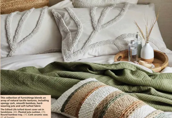  ??  ?? This collection of furnishing­s blends an array of natural tactile textures, including spongy cork, smooth bamboo, hardwearin­g jute and soft tufted fabric
The Edited Life tufted duvet cover set in Sandstone, £65; Pleated jute cushion, £15; Round bamboo tray, £15; Cork ceramic vase, £7, all Dunelm