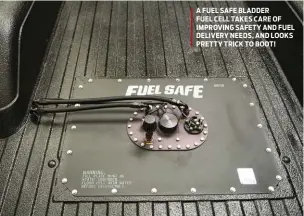  ??  ?? A FUEL SAFE BLADDERFUE­L CELL TAKES CARE OF IMPROVING SAFETY AND FUEL DELIVERY NEEDS, AND LOOKS PRETTY TRICK TO BOOT!