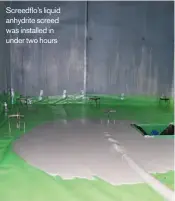  ??  ?? Screedflo’s liquid anhydrite screed was installed in under two hours