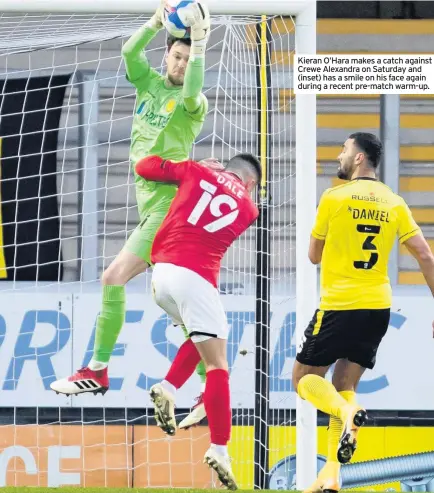  ??  ?? Kieran O’Hara makes a catch against Crewe Alexandra on Saturday and (inset) has a smile on his face again during a recent pre-match warm-up.