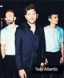  ??  ?? Twin Atlantic