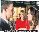  ??  ?? CRACKS: Coronation Street