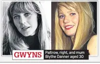  ??  ?? GWYNS
Paltrow, right, and mum Blythe Danner aged 30