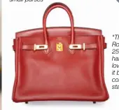  ??  ?? "This Hermès Rouge size 25 Birkin is hard to find! I love carrying it because the colour is such a stand-out"