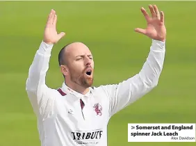  ?? Alex Davidson ?? > Somerset and England spinner Jack Leach