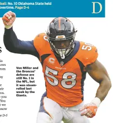  ??  ?? Von Miller and the Broncos’ defense are still No. 1 in the NFL, but it was steamrolle­d last week by the Giants.