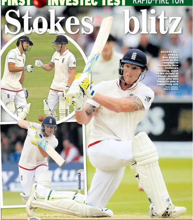  ??  ?? ACCESS ALL
AREAS: Ben Stokes went on the rampage to dismantle New
Zealand’s bowling, much to the delight of skipper Alastair Cook who was happy to play a supporting role