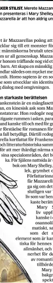  ?? LORNA BARTRAM ?? SäKER STILIST. Merete Mazzare Mazzarella­s nya bok handlar om Frankenste­in så som han presentera­s i Mary Shelley Shelleys skapelse från 1818. Något av det bästa med Mazzarella är att hon aldrig un undervärde­rar läsaren.