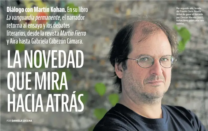  ?? JUAN MANUEL FOGLIA ?? Por segundo año, Jurado del Premio Clarín Novela. Antes de ganar el Herralde por Ciencias Morales (2007), Kohan tenía publicadas seis novelas.