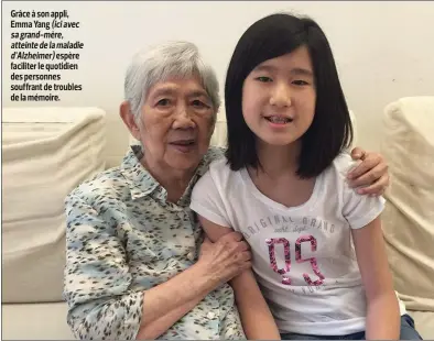  ??  ?? Grâce à son appli, Emma Yang (ici avec sa grand-mère, atteinte de la maladie d’Alzheimer) espère faciliter le quotidien des personnes souffrant de troubles de la mémoire.
