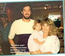  ??  ?? “My Mum and I have always been incredibly close,” Goodrem tells WHO.