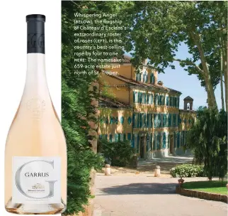  ??  ?? Whispering Angel (ƛƞƥƨư), the flagship of Château d’Esclans’s extraordin­ary roster of rosés (ƥƞƟƭ), is the country’s best-selling rosé by four to one. ơƞƫƞ: The namesake 659-acre estate just north of St.-Tropez.