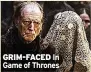  ?? ?? GRIM-FACED In Game of Thrones