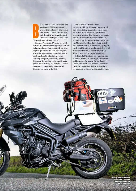  ??  ?? Philip Weston and his Tiger 800. The steel box on pillion is an extra fuel tank