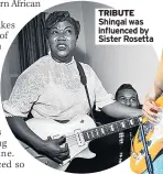  ??  ?? TRIBUTE Shingai was influenced by Sister Rosetta