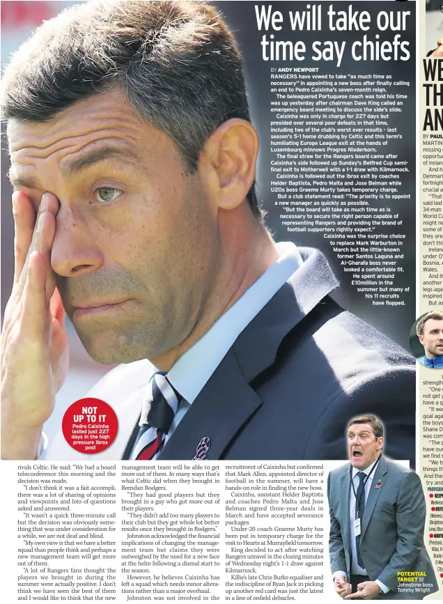 ??  ?? NOT UP TO IT Pedro Caixinha lasted just 227 days in the high pressure Ibrox post POTENTIAL TARGET St Johnstone boss Tommy Wright
