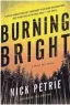  ??  ?? Burning Bright. By Nick Petrie. Putnam. 432 pages. $26.
