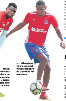  ?? Yustin Arboleda todavía no ha marcado y quiere hacerlo ante el Albo. ?? Jerry Bengtson ya anotó un gol y busca repetirlo en la guarida del Monstruo.