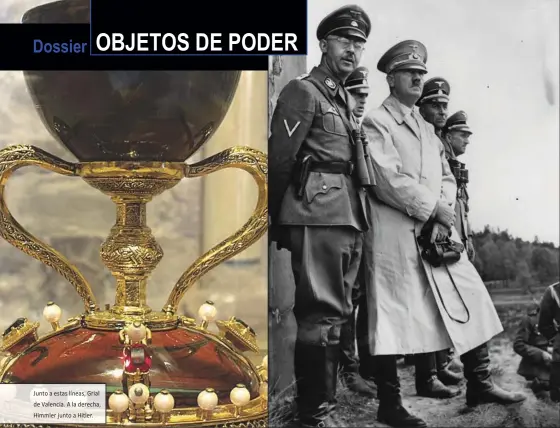  ??  ?? Junto a estas líneas, Grial de Valencia. A la derecha, Himmler junto a Hitler.