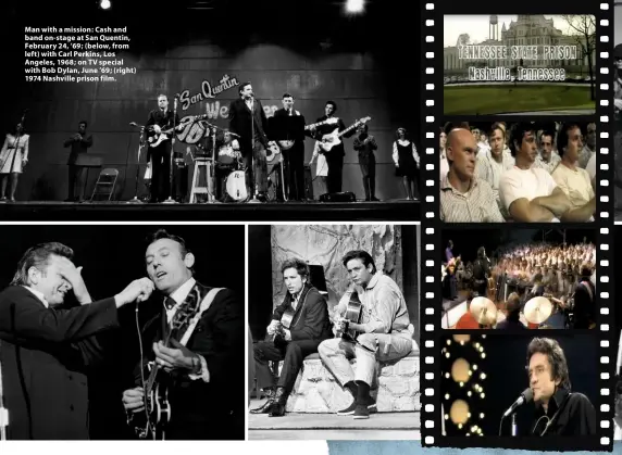  ??  ?? Man with a mission: Cash and band on-stage at San Quentin, February 24, ’69; (below, from left) with Carl Perkins, Los Angeles, 1968; on TV special with Bob Dylan, June ’69; (right) 1974 Nashville prison film.