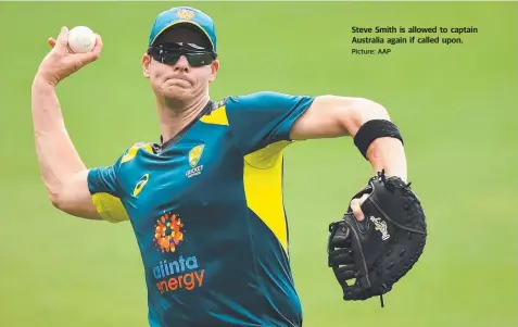  ?? Picture: AAP ?? Steve Smith is allowed to captain Australia again if called upon.