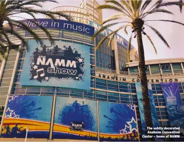  ??  ?? The subtly decorated Anaheim Convention Center – home of NAMM