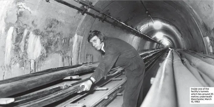  ?? ?? Inside one of the facility’s tunnels which lies around 35 metres underneath Manchester, March 15, 1983