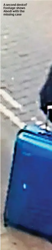  ??  ?? A second device? Footage shows Abedi with the missing case