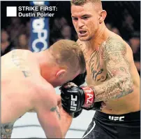  ??  ?? STRIKE FIRST: Dustin Poirier