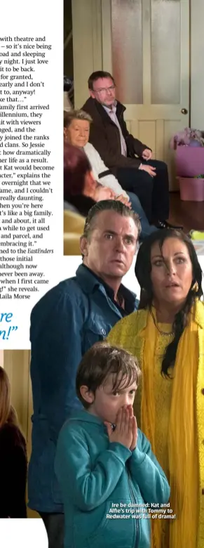  ??  ?? Ire be damned: Kat and Alfie’s trip with Tommy to Redwater was full of drama!