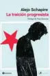  ??  ?? ★★★★ «La traición progresist­a» Alejo Schapire PENÍNSULA 160 páginas, 16,90 euros