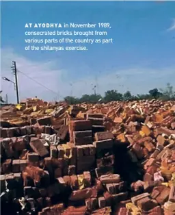  ?? ?? AT AYODHYA in November 1989, consecrate­d bricks brought from various parts of the country as part of the shilanyas exercise.