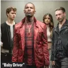  ??  ?? “Baby Driver”