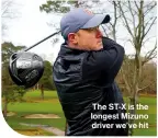  ??  ?? The ST-X is the longest Mizuno driver we’ve hit