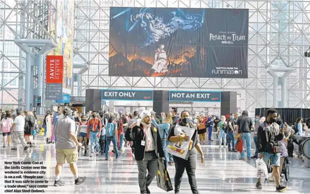  ?? ?? New York Comic Con at the Javits Center over the weekend is evidence city is on a roll. “People saw that it was safe to come to a trade show,” says center chief Alan Steel (below).