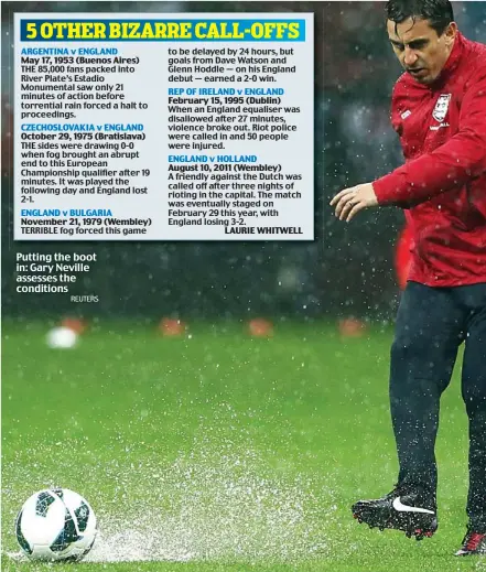  ?? REUTERS ?? Putting the boot in: Gary Neville assesses the conditions