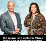  ?? ?? Phil Spencer (left) and Kirstie Allsopp (right) leave no floorboard unturned.