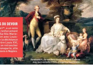 ?? DeAgostini / Leemage ?? Ferdinand Ier, roi des Deux-Siciles, et Marie-Caroline avec leurs enfants (1783), d’Angelica Kauffmann.