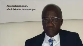  ??  ?? António Mussumari, administra­dor do município