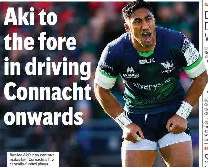  ??  ?? Bundee Aki’s new contract makes him Connacht’s first centrally-funded player